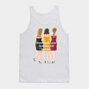 Friends who laugh together, stay together. Tank Top